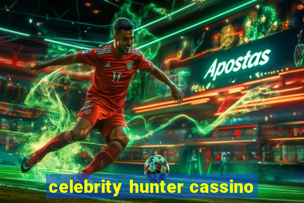 celebrity hunter cassino